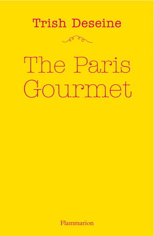 The Paris Gourmet: Restaurants, Shops, Recipes, Tips (Paperback)
