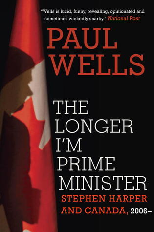 The Longer I'm Prime Minister: Stephen Harper and Canada, 2006- (Hardcover)