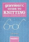 Granniesinc Guide to Knitting: Learn Tips & Techniques from the Best Granniesinc Guide to Knitting: Learn Tips & Techniques from the Best