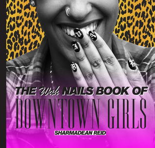 The WAH Nails Book of Downtown Girls: Nail Art + Style Bible (Hardcover)