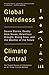 Global Weirdness: Severe Storms, Deadly Heat Waves, Relentless Drought, Rising Seas, and the Weather of the Future