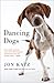 Dancing Dogs by Jon Katz Dancing Dogs by Jon Katz