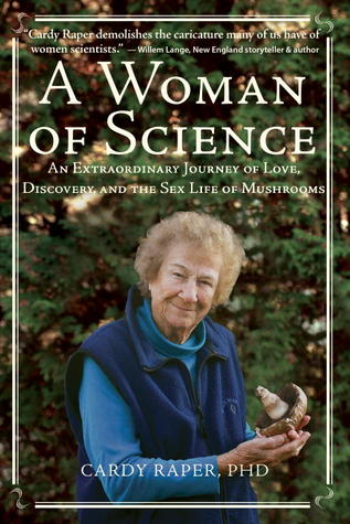 A Woman of Science: An Extraordinary Journey of Love, Discovery, and the Sex Life of Mushrooms