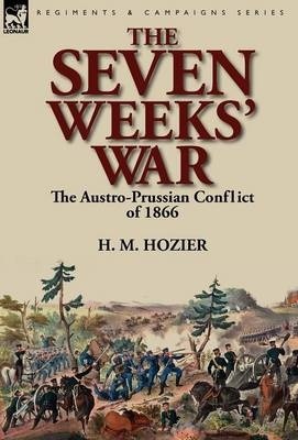The Seven Weeks' War: the Austro-Prussian Conflict of 1866