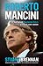 Roberto Mancini: The Man Behind Manchester City's Greatest-ever Season