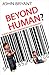 Beyond Human?: Science and the changing face of humanity