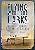 Flying with the Larks by Timothy C. Brown