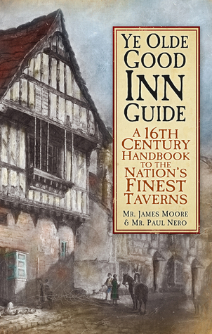 Ye Olde Good Inn Guide: A Tudor Traveller's Guide to the Nation's Finest Taverns