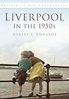 Liverpool in the 1950s: Britain in Old Photographs (Britain in Old Photographs (History Press))