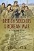 British Soldiers of the Korean War: In Their Own Words