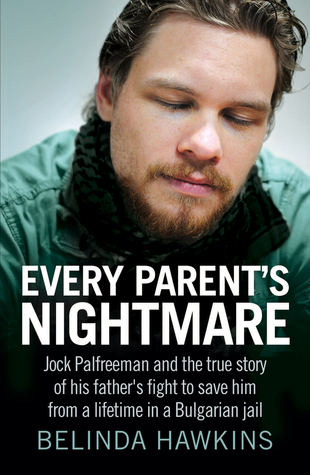 Every Parent's Nightmare: Jock Palfreeman and the True Story of His Father's Fight to Save Him From a Lifetime in a Bulgarian Jail (Paperback)
