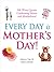 Every Day Is Mother's Day!:...