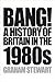 Bang! A History of Britain ...