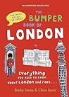 The Bumper Book of London by Becky Jones The Bumper Book of London by Becky Jones