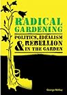 Radical Gardening by George McKay Radical Gardening by George McKay