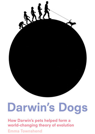 Darwin's Dogs: How Darwin's Pets Helped Form a World-Changing Theory of Evolution (Paperback)