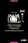 The Image Factory: Consumer Culture, Photography and the Visual Content Industry (New Technologies / New Cultures)