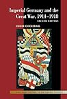 Imperial Germany and the Great War, 1914-1918 (New Approaches to European History) Imperial Germany and the Great War, 1914-1918 (New Approaches to European History)