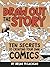 Draw Out the Story: Ten Secrets to Creating Your Own Comics