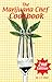 The Marijuana Chef Cookbook by S.T. Oner