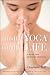 Mindful Yoga, Mindful Life by Charlotte Bell Mindful Yoga, Mindful Life by Charlotte Bell