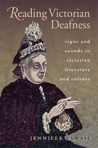 Reading Victorian Deafness: Signs and Sounds in Victorian Literature and Culture (Series in Victorian Studies)