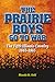 The Prairie Boys Go to War:...
