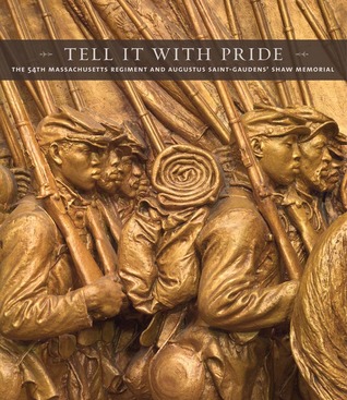 Tell It With Pride: The 54th Massachusetts Regiment and Augustus Saint-Gaudens’ Shaw Memorial (Hardcover)