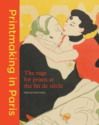 Printmaking in Paris: The Rage for Prints at the Fin de Siècle (Hardcover)