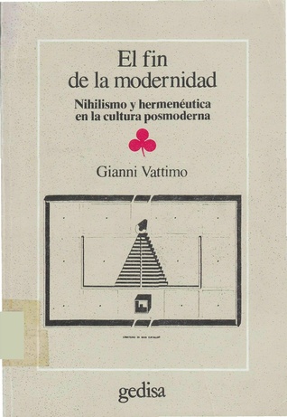 El fin de la modernidad. Nihilismo y hermenéutica en la cultura posmoderna