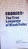 Ebonics: The True...