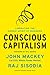 Conscious Capitalism by John E. Mackey