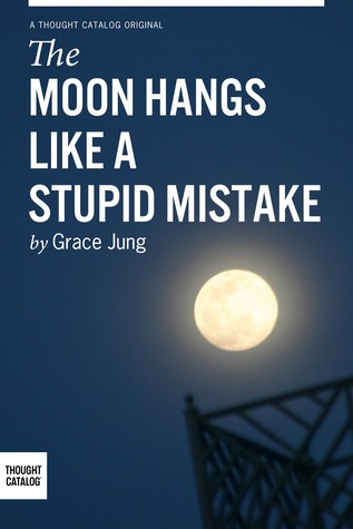 The Moon Hangs Like A Stupid Mistake