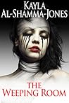 The Weeping Room by Kayla Al-Shamma-Jones