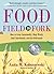 Food, Field to Fork: How to Grow Sustainably, Shop Wisely, Cook Nutritiously, and Eat Deliciously