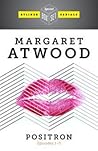 Positron, Episodes 1 - 3 by Margaret Atwood