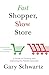 Fast Shopper, Slow Store: A Guide to Courting and Capturing the Mobile Consumer