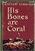 His Bones Are Coral