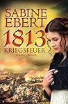 1813 - Kriegsfeuer by Sabine Ebert