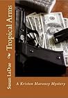 Tropical Arms: A Kristen Maroney Mystery (The Kristen Maroney Mysteries)