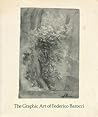 The Graphic Art of Federico Barocci: Selected Drawings and Prints The Graphic Art of Federico Barocci: Selected Drawings and Prints