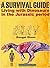 A Survival Guide: Living with Dinosaurs in the Jurassic Period (Survival in the Age of Dinosaurs)