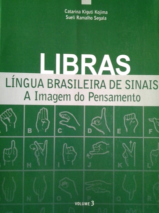 Libras, língua brasileira de sinais: a imagem do pensamento, volume III