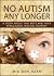 No Autism Any Longer: A Story About Two Boys and their Miraculous Healing Journey