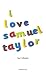 I Love Samuel Taylor