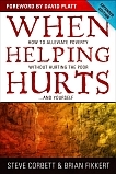 When Helping Hurts: How to Alleviate Poverty Without Hurting the Poor . . . and Yourself