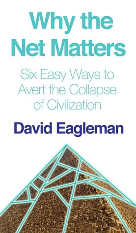 Why the Net Matters: How the Internet Will Save Civilization