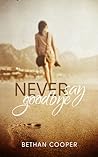 Never Say Goodbye by Bethan Cooper