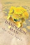 Dandelion Man the four loves