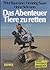 Das Abenteuer, Tiere zu retten